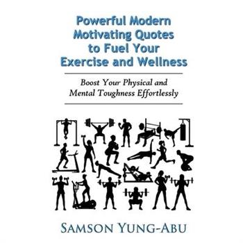 Powerful Modern Motivating Quotes to Fuel Your Exercise and Wellness
