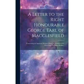 A Letter to the Right Honourable George Earl of Macclesfield