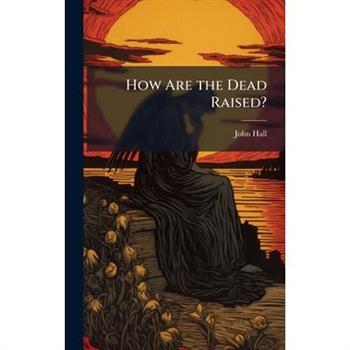 How Are the Dead Raised?