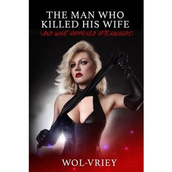 The Man Who Killed His Wife (and What Happened Afterward)