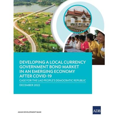 Developing a Local Currency Government Bond Market in an Emerging Economy After Covid-19: Case for the Lao People’s Democratic Republic