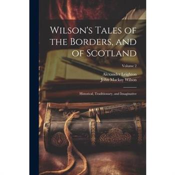 Wilson's Tales of the Borders, and of Scotland; Historical, Traditionary, and Imaginative; Volume 2