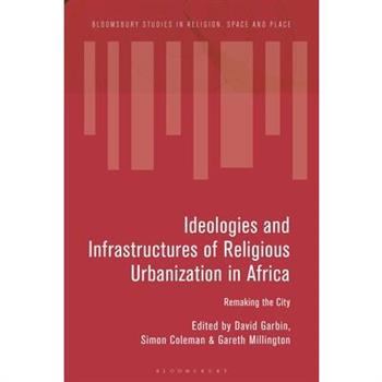 Ideologies and Infrastructures of Religious Urbanization in Africa