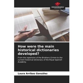 How were the main historical dictionaries developed?