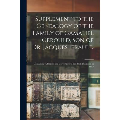 Supplement to the Genealogy of the Family of Gamaliel Gerould, Son of Dr. Jacques Jerauld