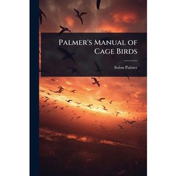 Palmer’s Manual of Cage Birds