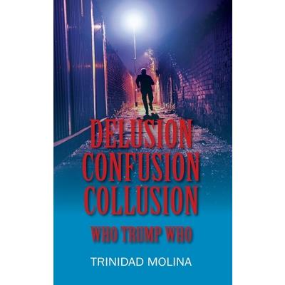 Delusion Confusion CollusionWho Trump Who