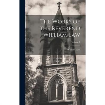 The Works of the Reverend William Law; Volume 7