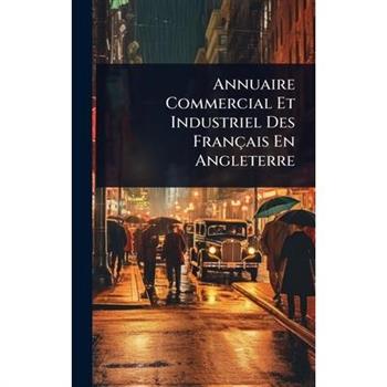Annuaire Commercial Et Industriel Des Fran癟ais En Angleterre