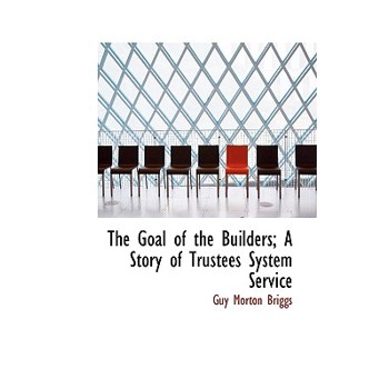 The Goal of the Builders; A Story of Trustees System Service