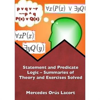Statement and Predicate Logic - Summaries of Theory and Exercises Solved