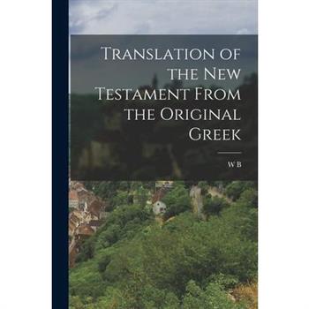 Translation of the New Testament From the Original Greek