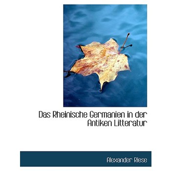 Das Rheinische Germanien in Der Antiken Litteratur