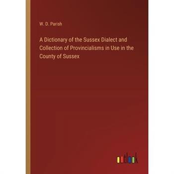 A Dictionary of the Sussex Dialect and Collection of Provincialisms in Use in the County of Sussex