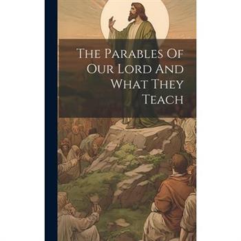 The Parables Of Our Lord And What They Teach