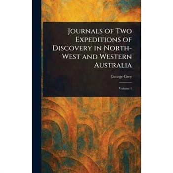 Journals of Two Expeditions of Discovery in North-West and Western Australia