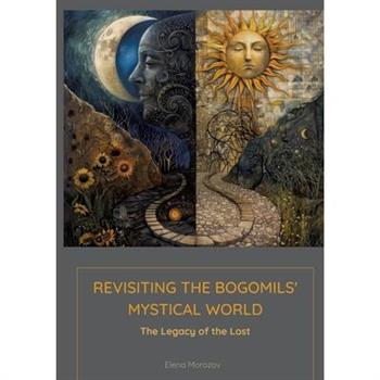 Revisiting the Bogomils' Mystical World