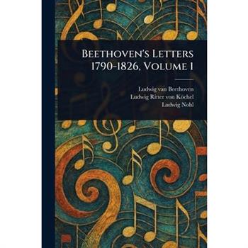 Beethoven's Letters 1790-1826, Volume 1
