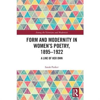 Form and Modernity in Women’s Poetry, 1895-1922