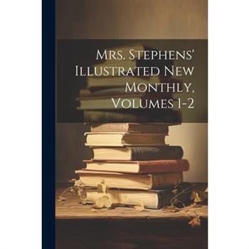 Mrs. Stephens' Illustrated New Monthly, Volumes 1-2