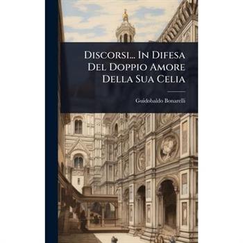 Discorsi... In Difesa Del Doppio Amore Della Sua Celia