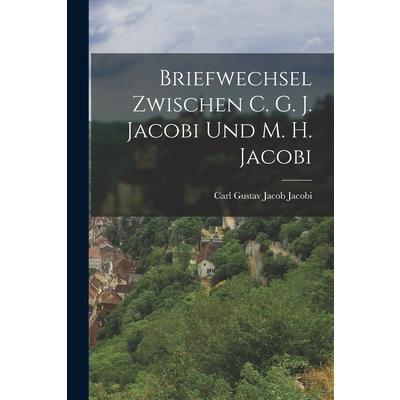 Briefwechsel Zwischen C. G. J. Jacobi und M. H. Jacobi