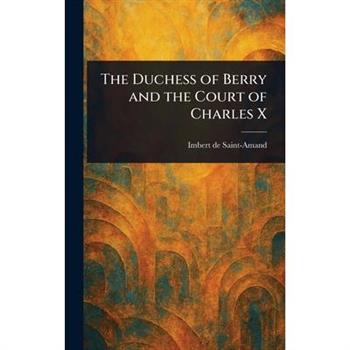 The Duchess of Berry and the Court of Charles X