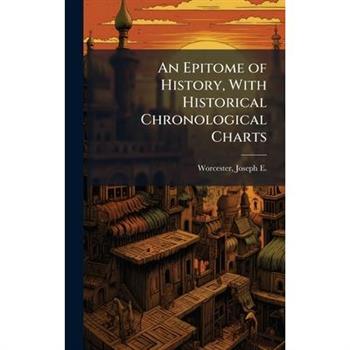 An Epitome of History, With Historical Chronological Charts