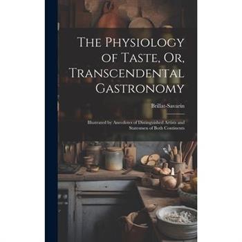 The Physiology of Taste, Or, Transcendental Gastronomy