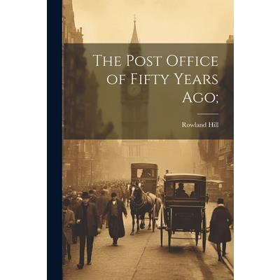 The Post Office of Fifty Years ago;
