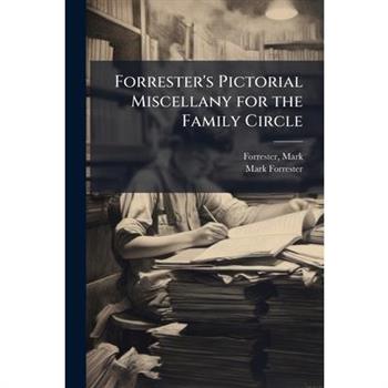 Forrester's Pictorial Miscellany for the Family Circle