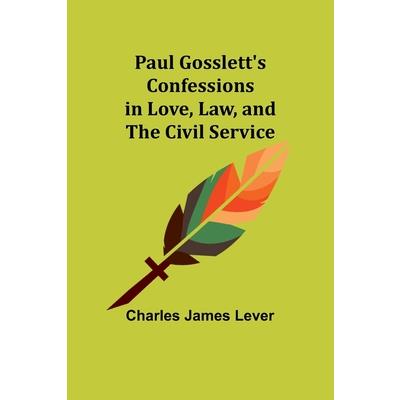 Paul Gosslett’s Confessions in Love, Law, and The Civil Service