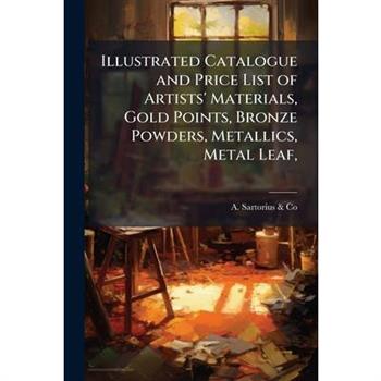 Illustrated Catalogue and Price List of Artists' Materials, Gold Points, Bronze Powders, Metallics, Metal Leaf,