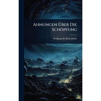 Ahnungen ?œber Die Sch繹pfung