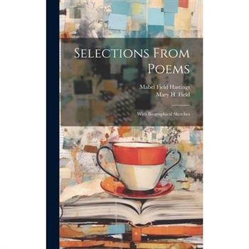 Selections From Poems; With Biographical Sketches