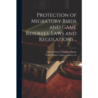 Protection of Migratory Birds and Game Reserves. Laws and Regulations ..