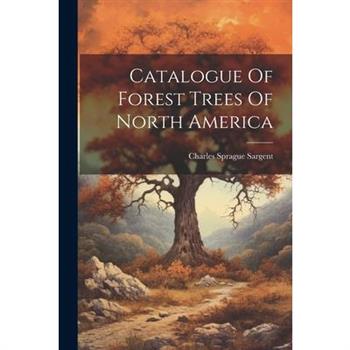 Catalogue Of Forest Trees Of North America