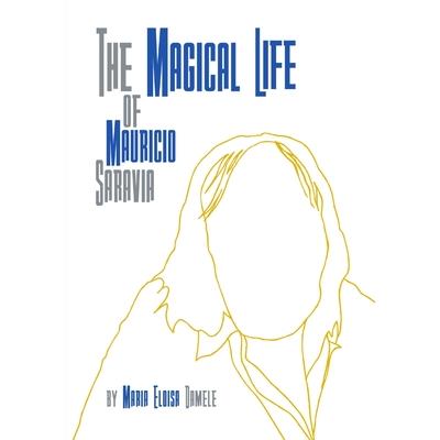 The Magical Life of Mauricio Saravia