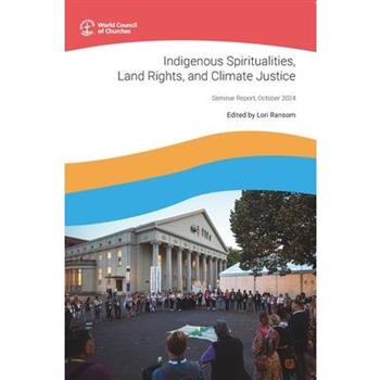 Indigenous Spiritualities, Land Rights, and Climate Justice
