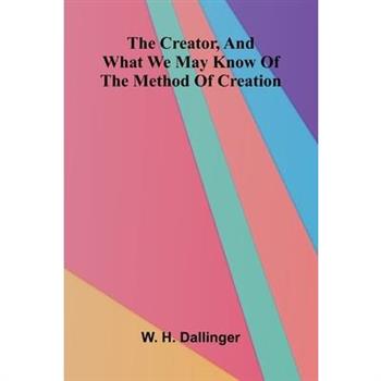 The Creator, And what we may know of the method of creation
