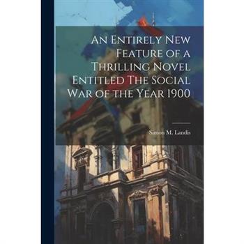 An Entirely New Feature of a Thrilling Novel Entitled The Social War of the Year 1900