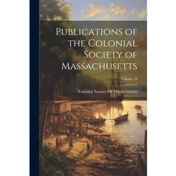 Publications of the Colonial Society of Massachusetts; Volume 19