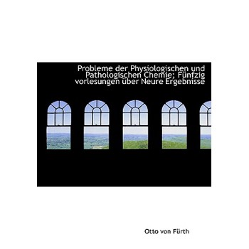 Probleme Der Physiologischen Und Pathologischen Chemie; Funfzig Vorlesungen Uber Neure Ergebnisse