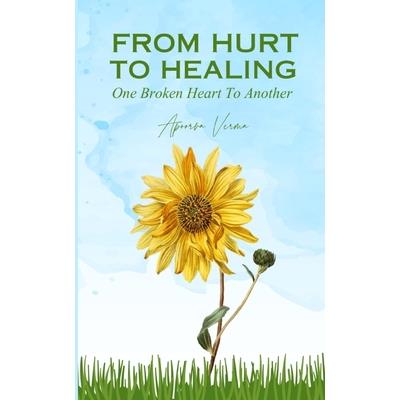 From Hurt To Healing - One Broken Heart To Another