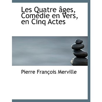 Les Quatre Ges, Com Die En Vers, En Cinq Actes
