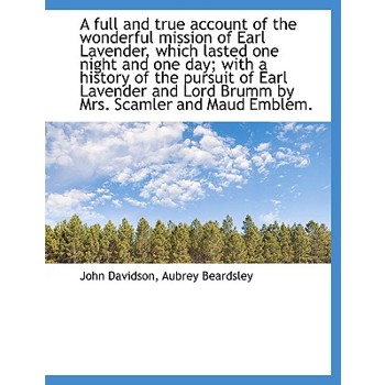A Full and True Account of the Wonderful Mission of Earl Lavender, Which Lasted One Night and One Da