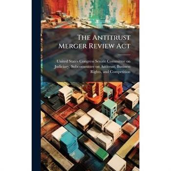 The Antitrust Merger Review Act