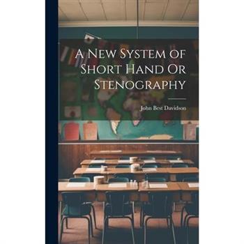 A New System of Short Hand Or Stenography