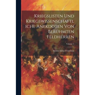 Kriegslisten Und Kriegswissenschaftliche Anekdoten Von Ber羹hmten Feldherren; Volume 1