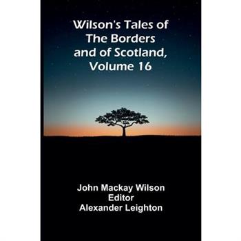 Wilson's Tales of the Borders and of Scotland, Volume 16